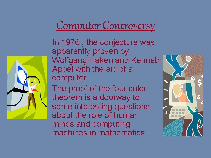 Computer Controversy In 1976 , the conjecture was apparently proven by Wolfgang Haken and
