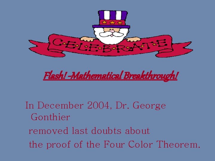 Flash! -Mathematical Breakthrough! In December 2004, Dr. George Gonthier removed last doubts about the