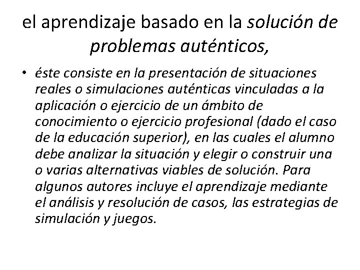 el aprendizaje basado en la solución de problemas auténticos, • éste consiste en la