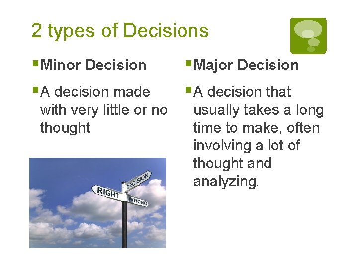 2 types of Decisions §Minor Decision §A decision made with very little or no