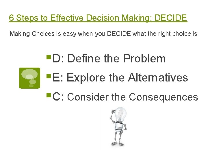 6 Steps to Effective Decision Making: DECIDE Making Choices is easy when you DECIDE