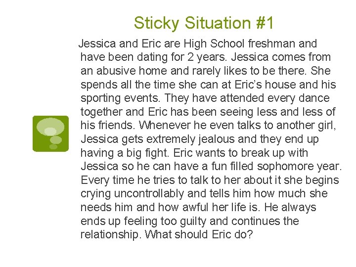 Sticky Situation #1 Jessica and Eric are High School freshman and have been dating