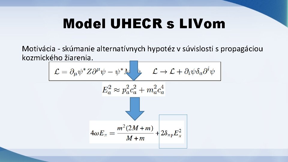 Model UHECR s LIVom Motivácia - skúmanie alternatívnych hypotéz v súvislosti s propagáciou kozmického