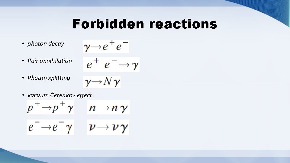 Forbidden reactions • photon decay • Pair annihilation • Photon splitting • vacuum Čerenkov