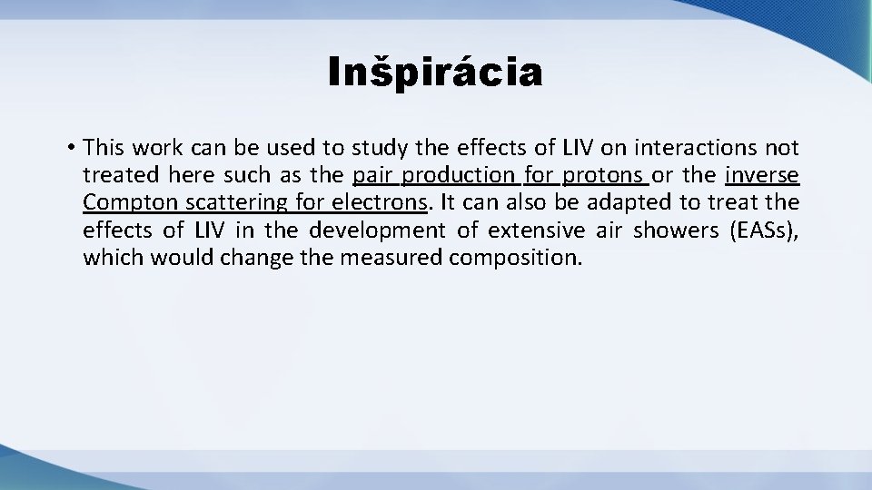 Inšpirácia • This work can be used to study the effects of LIV on