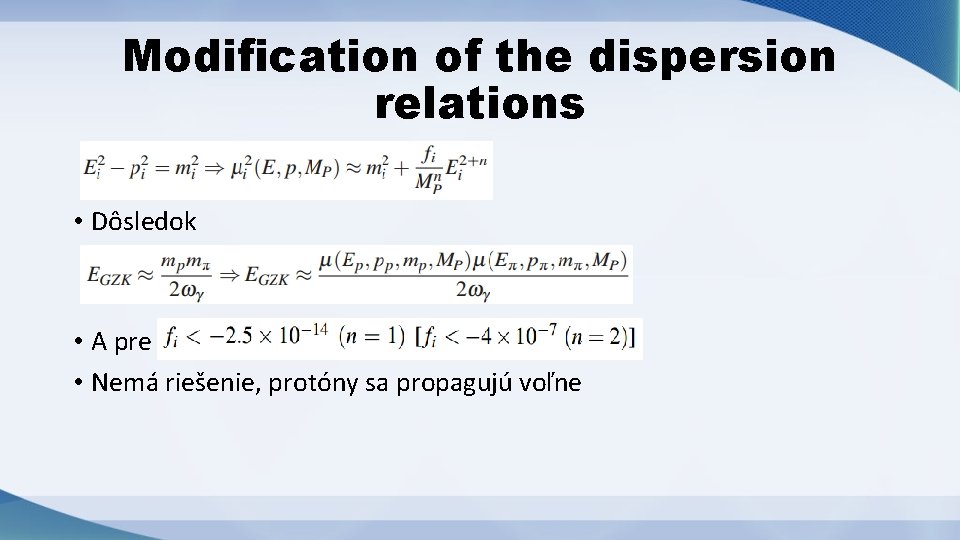 Modification of the dispersion relations • Dôsledok • A pre • Nemá riešenie, protóny