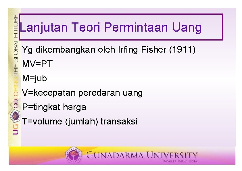 Lanjutan Teori Permintaan Uang Yg dikembangkan oleh Irfing Fisher (1911) MV=PT M=jub V=kecepatan peredaran