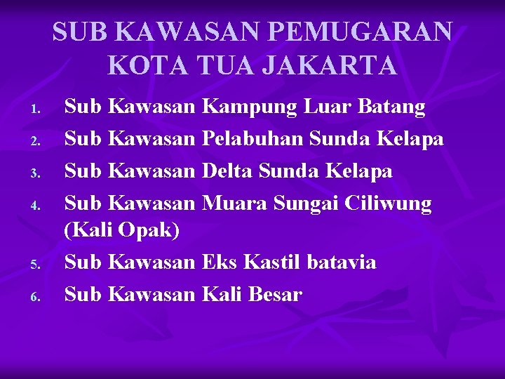 SUB KAWASAN PEMUGARAN KOTA TUA JAKARTA 1. 2. 3. 4. 5. 6. Sub Kawasan