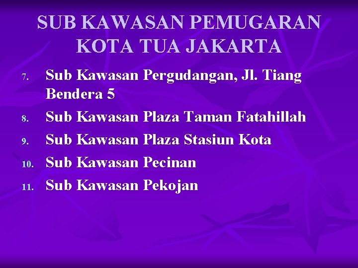 SUB KAWASAN PEMUGARAN KOTA TUA JAKARTA 7. 8. 9. 10. 11. Sub Kawasan Pergudangan,