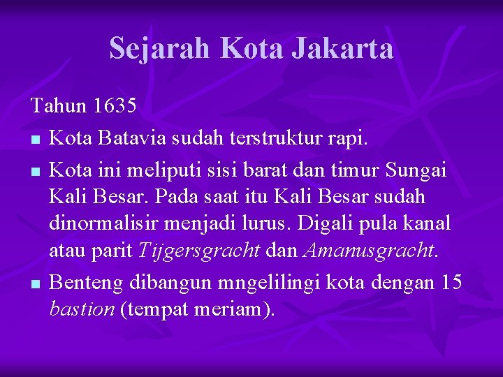 Sejarah Kota Jakarta Tahun 1635 n Kota Batavia sudah terstruktur rapi. n Kota ini