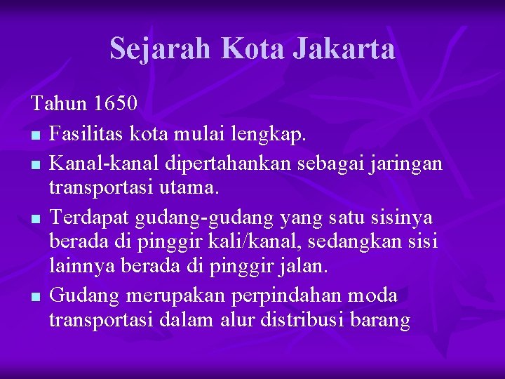 Sejarah Kota Jakarta Tahun 1650 n Fasilitas kota mulai lengkap. n Kanal-kanal dipertahankan sebagai