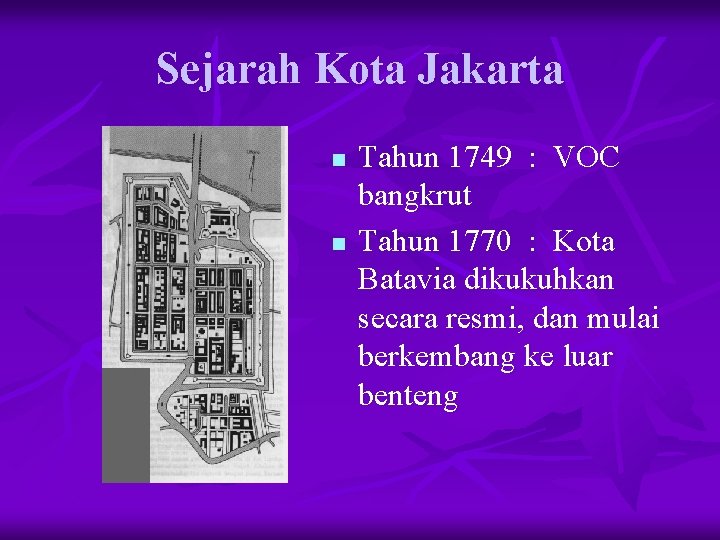 Sejarah Kota Jakarta n n Tahun 1749 : VOC bangkrut Tahun 1770 : Kota