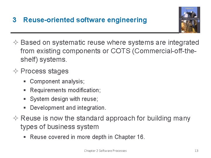 3 Reuse-oriented software engineering ² Based on systematic reuse where systems are integrated from