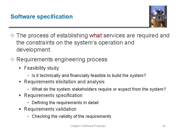 Software specification ² The process of establishing what services are required and the constraints