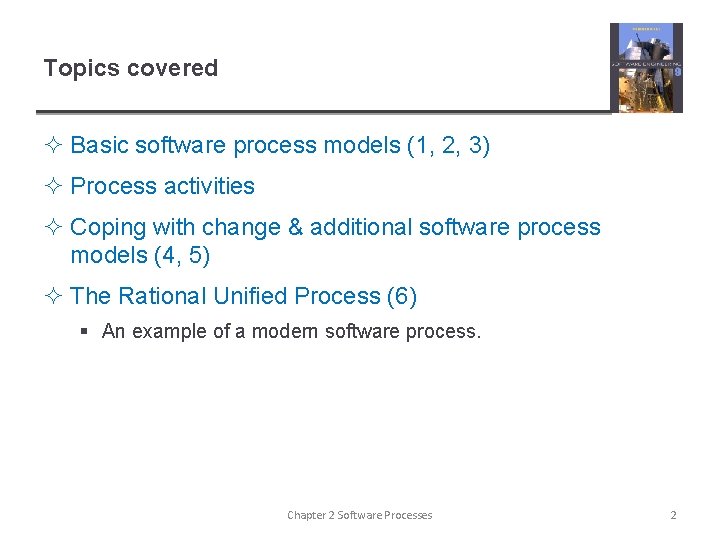 Topics covered ² Basic software process models (1, 2, 3) ² Process activities ²