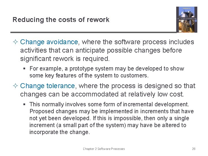 Reducing the costs of rework ² Change avoidance, where the software process includes activities