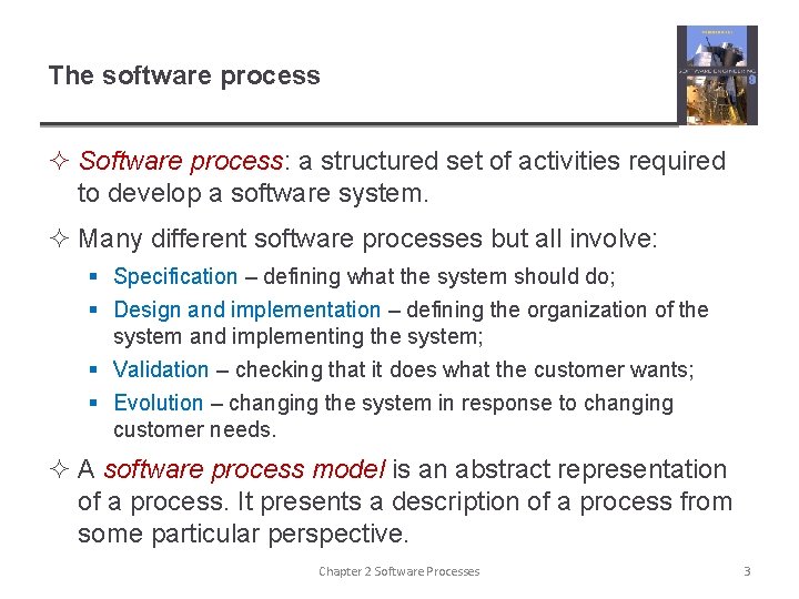 The software process ² Software process: a structured set of activities required to develop