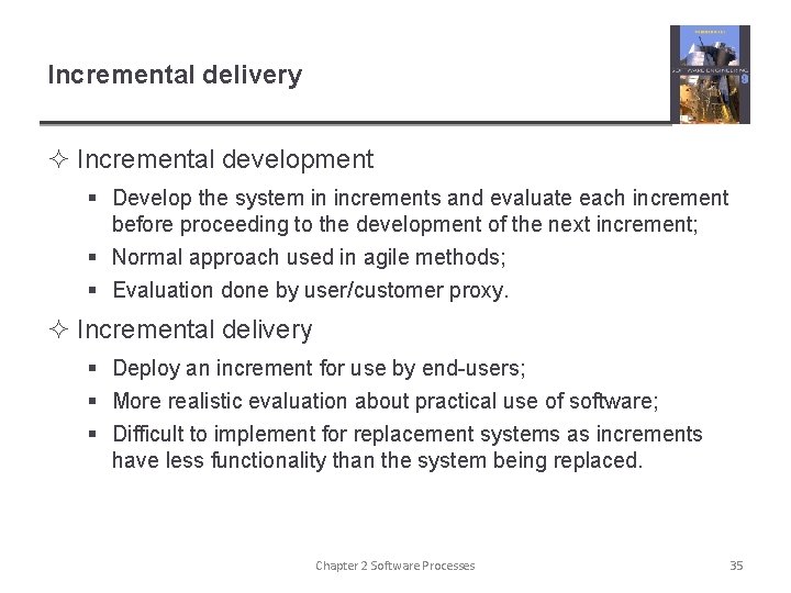 Incremental delivery ² Incremental development § Develop the system in increments and evaluate each