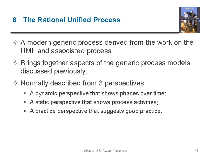 6 The Rational Unified Process ² A modern generic process derived from the work
