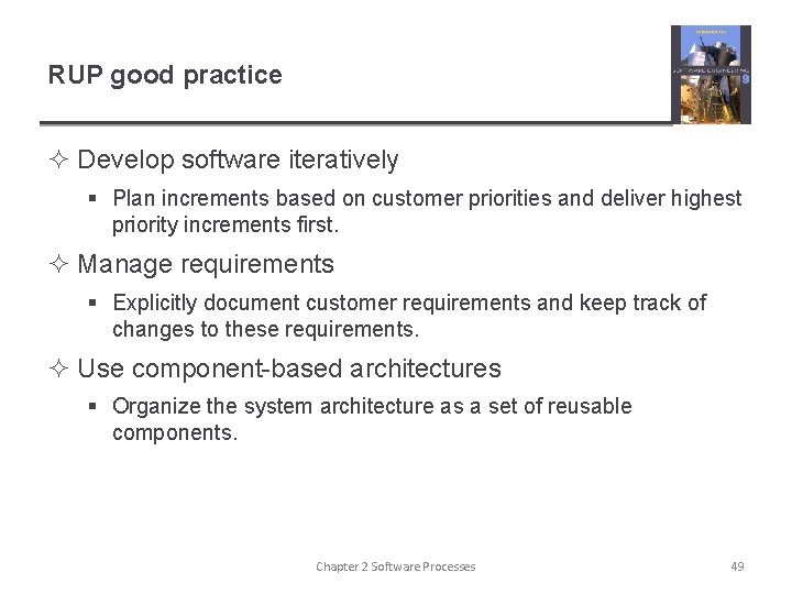 RUP good practice ² Develop software iteratively § Plan increments based on customer priorities