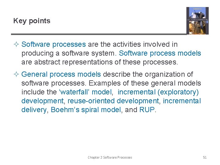Key points ² Software processes are the activities involved in producing a software system.