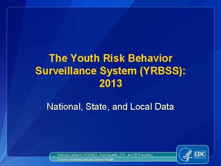 The Youth Risk Behavior Surveillance System (YRBSS): 2013 National, State, and Local Data National