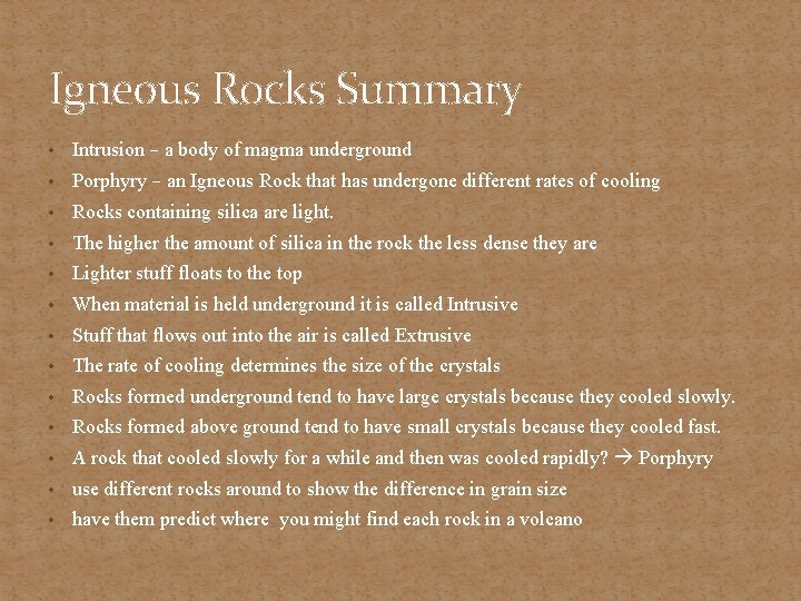 Igneous Rocks Summary • Intrusion – a body of magma underground • Porphyry –