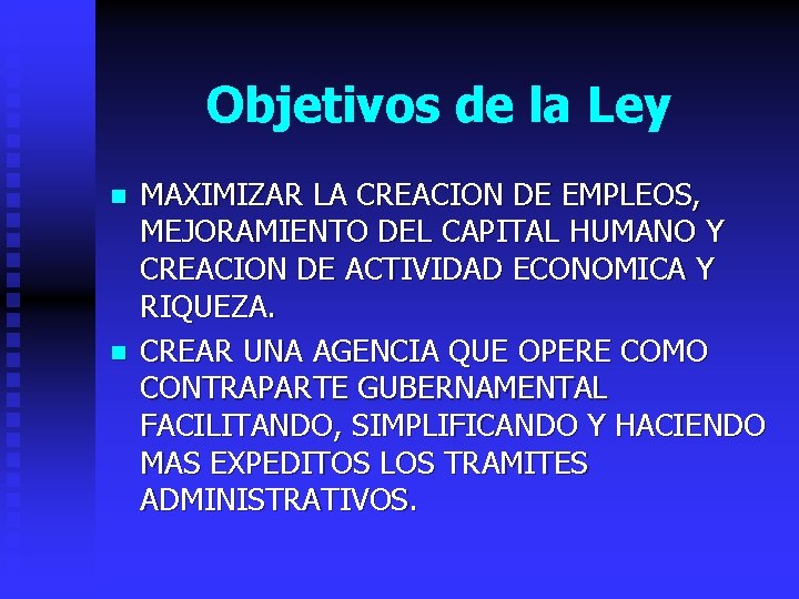 Objetivos de la Ley n n MAXIMIZAR LA CREACION DE EMPLEOS, MEJORAMIENTO DEL CAPITAL