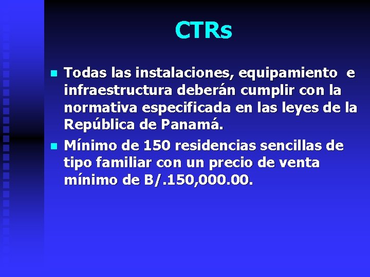 CTRs n n Todas las instalaciones, equipamiento e infraestructura deberán cumplir con la normativa