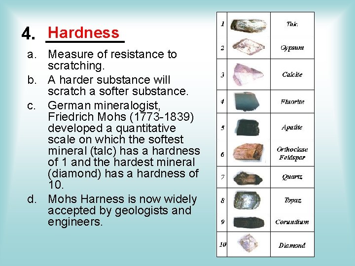 Hardness 4. ____ a. Measure of resistance to scratching. b. A harder substance will Hardness 4. ____ a. Measure of resistance to scratching. b. A harder substance will