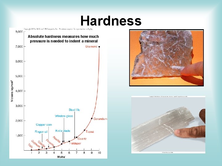 Hardness Absolute hardness measures how much pressure is needed to indent a mineral Hardness Absolute hardness measures how much pressure is needed to indent a mineral