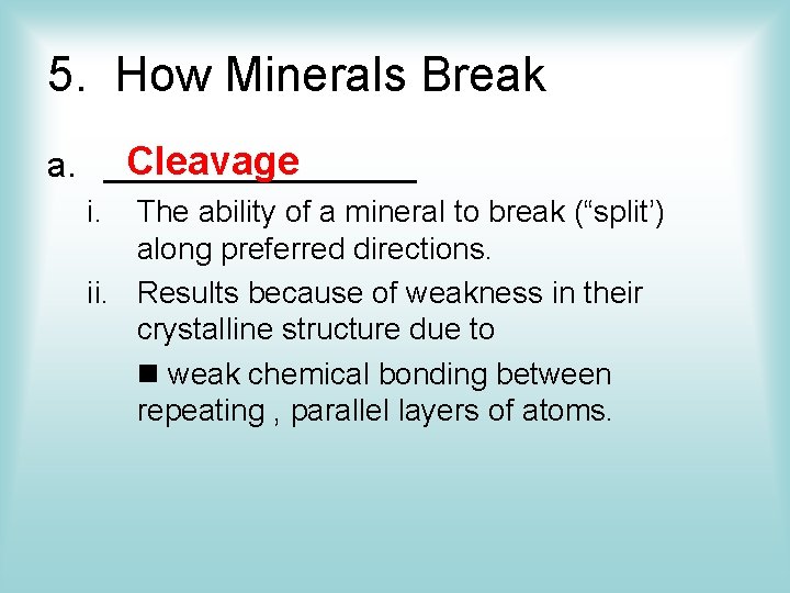 5. How Minerals Break Cleavage a. ________ i. The ability of a mineral to 5. How Minerals Break Cleavage a. ________ i. The ability of a mineral to