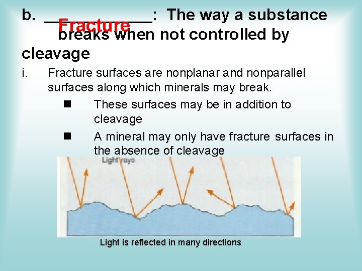 b. ______: The way a substance Fracture breaks when not controlled by cleavage i. b. ______: The way a substance Fracture breaks when not controlled by cleavage i.