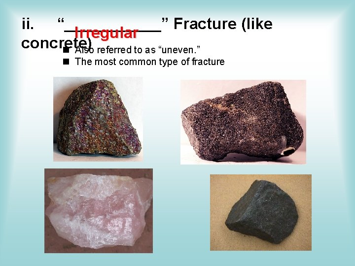 ii. “______” Fracture (like Irregular concrete) Also referred to as “uneven. ” The most ii. “______” Fracture (like Irregular concrete) Also referred to as “uneven. ” The most