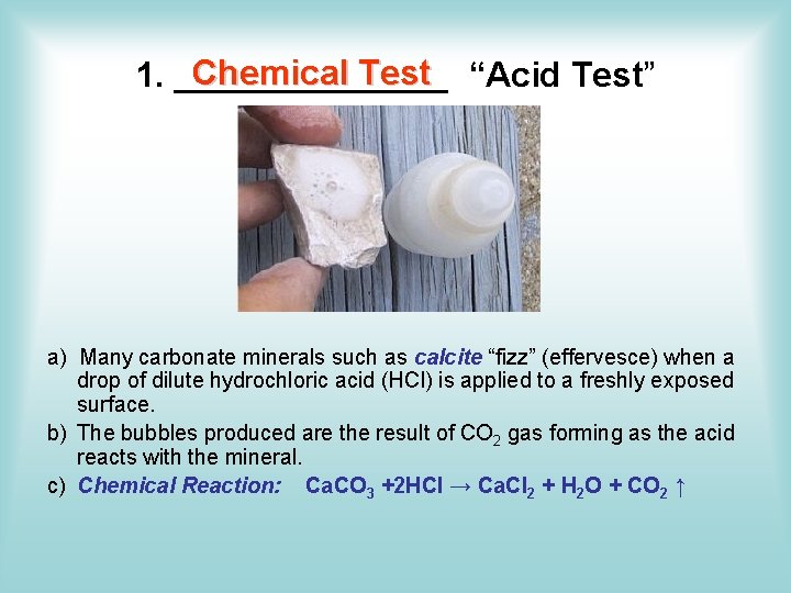 Chemical Test “Acid Test” 1. _______ a) Many carbonate minerals such as calcite “fizz” Chemical Test “Acid Test” 1. _______ a) Many carbonate minerals such as calcite “fizz”