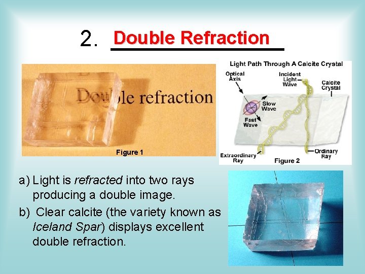 Double Refraction 2. _______ Figure 1 a) Light is refracted into two rays producing Double Refraction 2. _______ Figure 1 a) Light is refracted into two rays producing