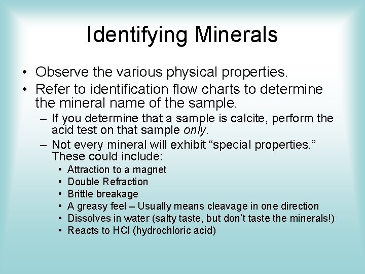 Identifying Minerals • Observe the various physical properties. • Refer to identification flow charts Identifying Minerals • Observe the various physical properties. • Refer to identification flow charts