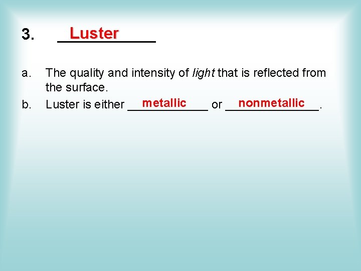 3. a. b. Luster ______ The quality and intensity of light that is reflected 3. a. b. Luster ______ The quality and intensity of light that is reflected