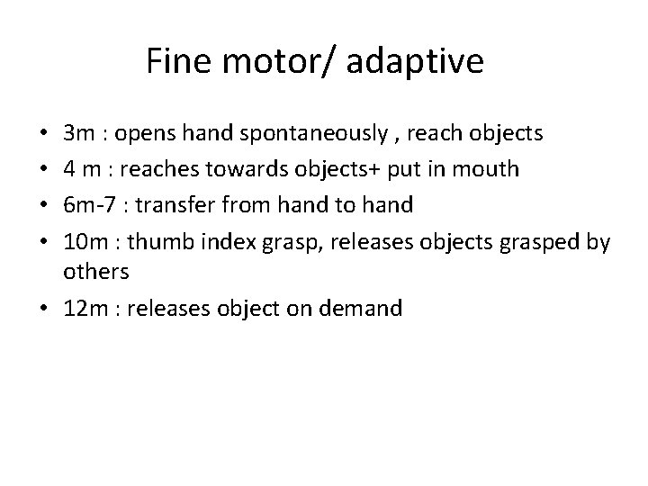 Fine motor/ adaptive 3 m : opens hand spontaneously , reach objects 4 m