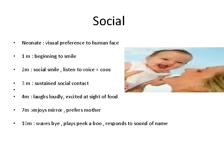 Social • Neonate : visual preference to human face • 1 m : beginning