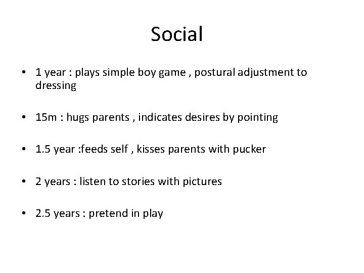Social • 1 year : plays simple boy game , postural adjustment to dressing