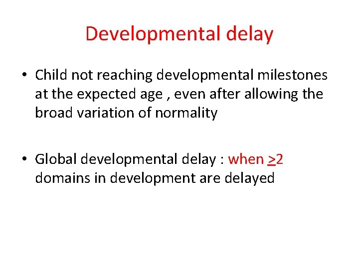 Developmental delay • Child not reaching developmental milestones at the expected age , even