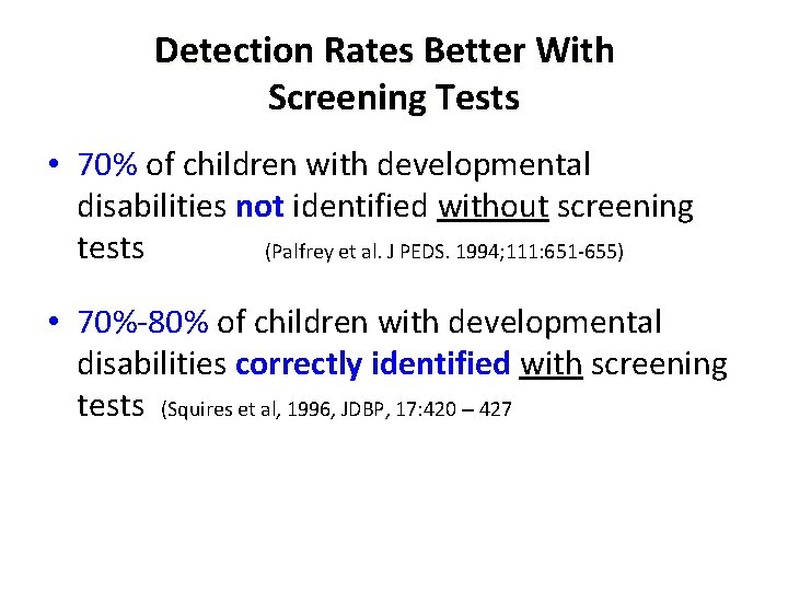 Detection Rates Better With Screening Tests • 70% of children with developmental disabilities not