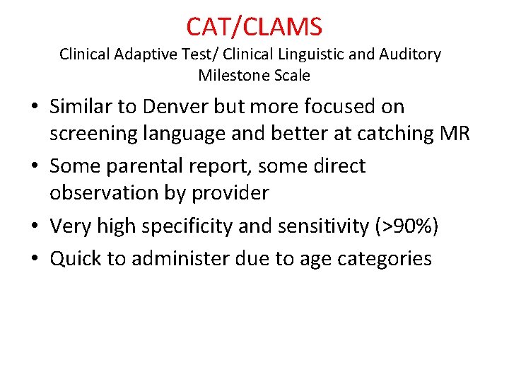 CAT/CLAMS Clinical Adaptive Test/ Clinical Linguistic and Auditory Milestone Scale • Similar to Denver