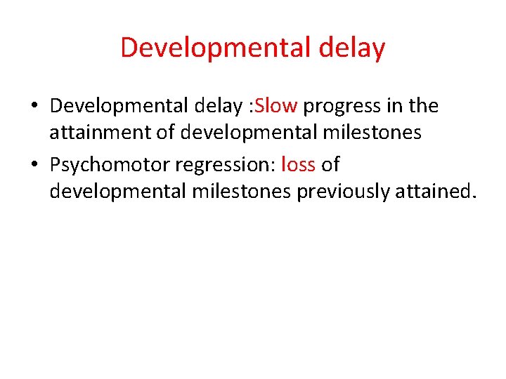 Developmental delay • Developmental delay : Slow progress in the attainment of developmental milestones