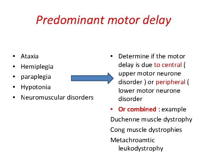 Predominant motor delay • • • Ataxia Hemiplegia paraplegia Hypotonia Neuromuscular disorders • Determine