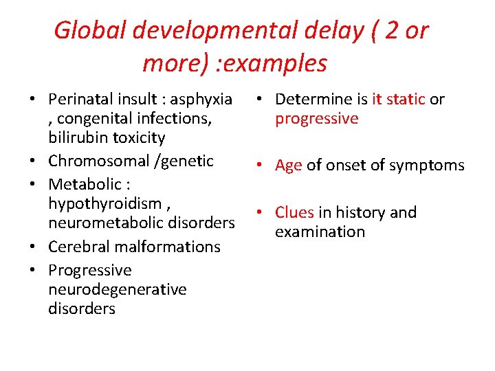 Global developmental delay ( 2 or more) : examples • Perinatal insult : asphyxia
