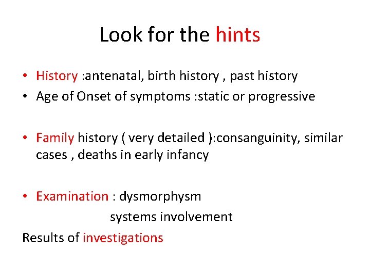 Look for the hints • History : antenatal, birth history , past history •