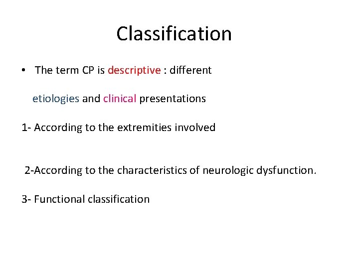 Classification • The term CP is descriptive : different etiologies and clinical presentations 1
