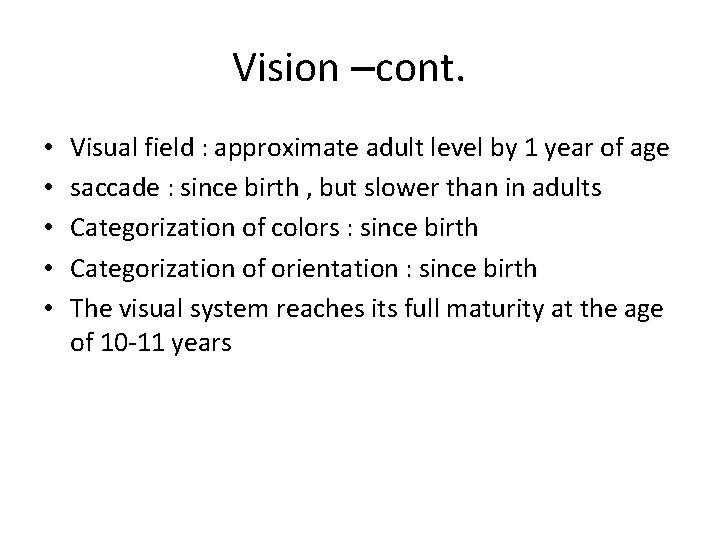 Vision –cont. • • • Visual field : approximate adult level by 1 year